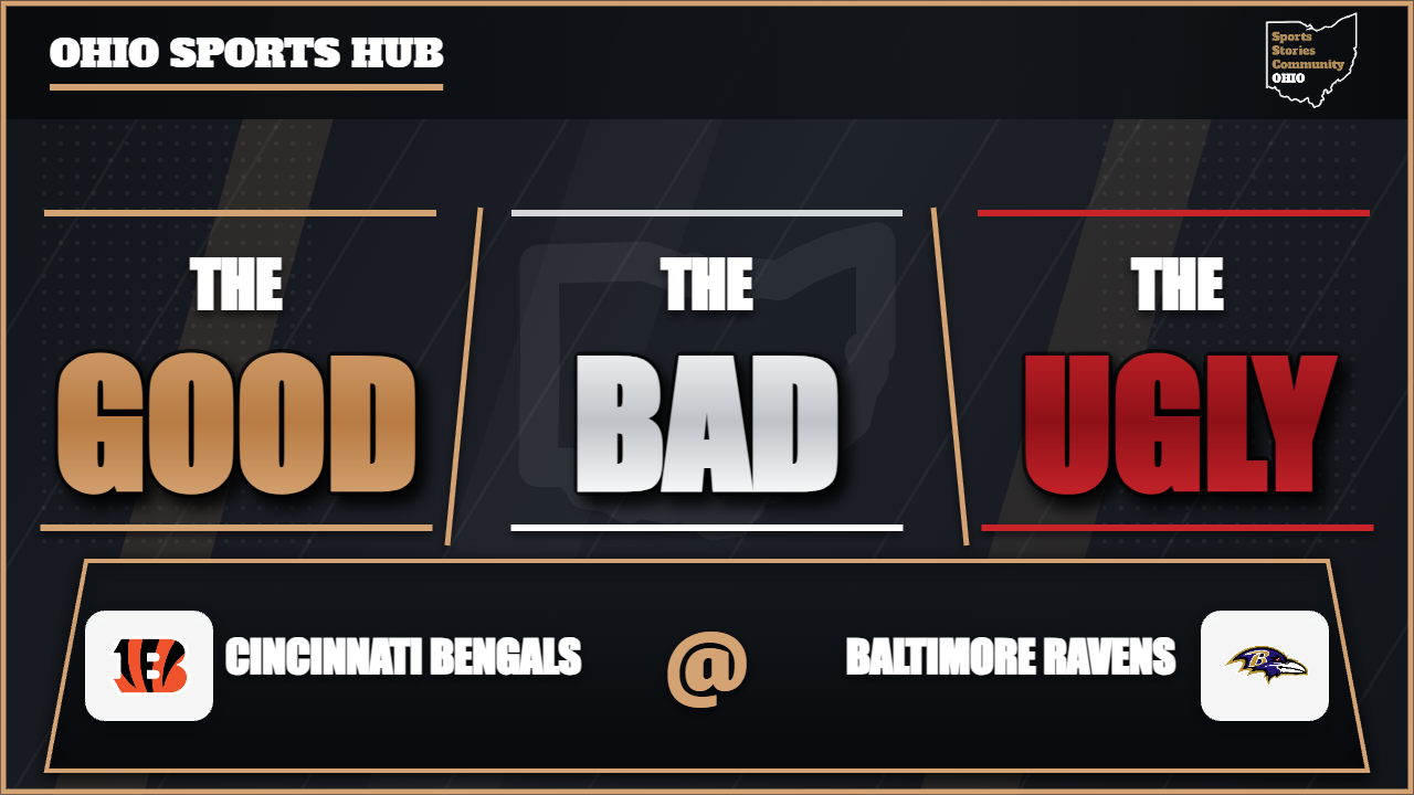 The Good, The Bad, and The Ugly graphic for Cincinnati Bengals at Baltimore Ravens.